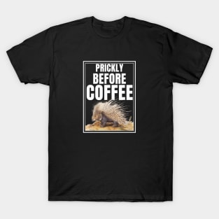 Prickly Before Coffee Must Have Coffee T-Shirt